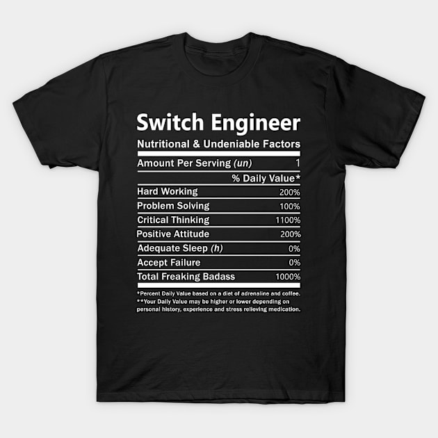 Switch Engineer T Shirt - Nutritional and Undeniable Factors Gift Item Tee T-Shirt by Ryalgi